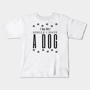 Dog lovers I Am Not Single I Have A Dog Kids T-Shirt